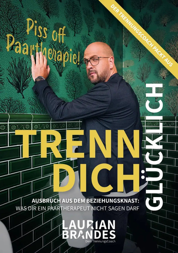 Trennungsratgeber: Trenn Dich glücklich - Ausbruch aus dem Beziehungsknast