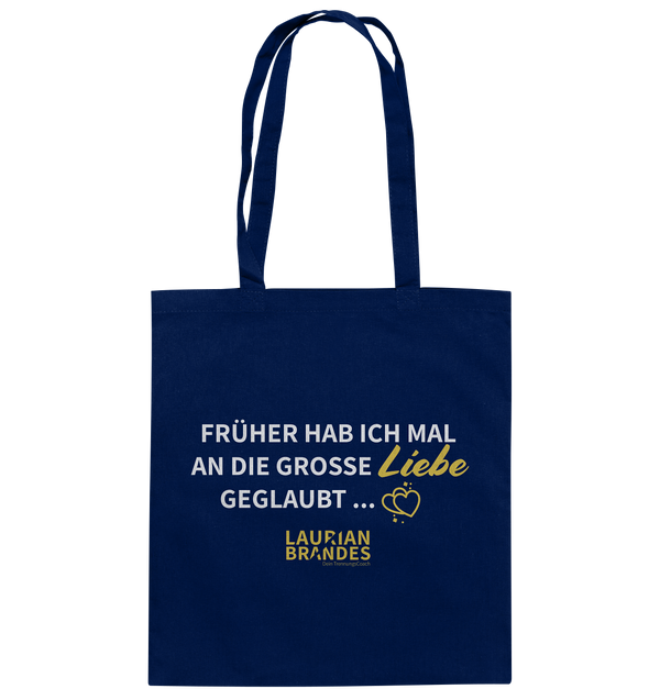 "Früher habe ich mal an die große Liebe geglaubt ..." - Baumwolltasche