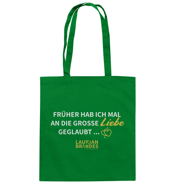 "Früher habe ich mal an die große Liebe geglaubt ..." - Baumwolltasche