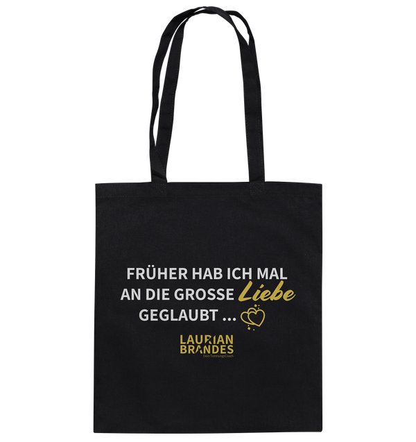 "Früher habe ich mal an die große Liebe geglaubt ..." - Baumwolltasche