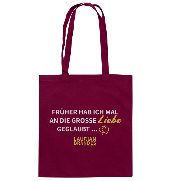 "Früher habe ich mal an die große Liebe geglaubt ..." - Baumwolltasche