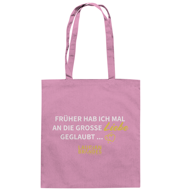 "Früher habe ich mal an die große Liebe geglaubt ..." - Baumwolltasche