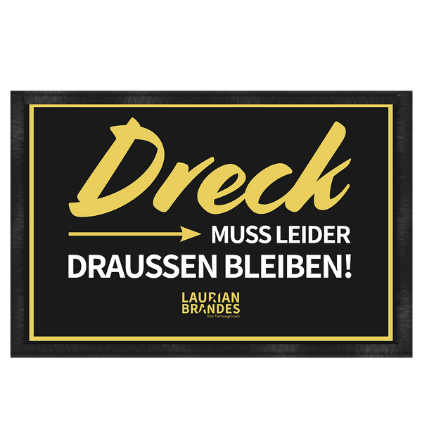 "Dreck muss leider draussen bleiben!" - Fußmatte 60x40cm