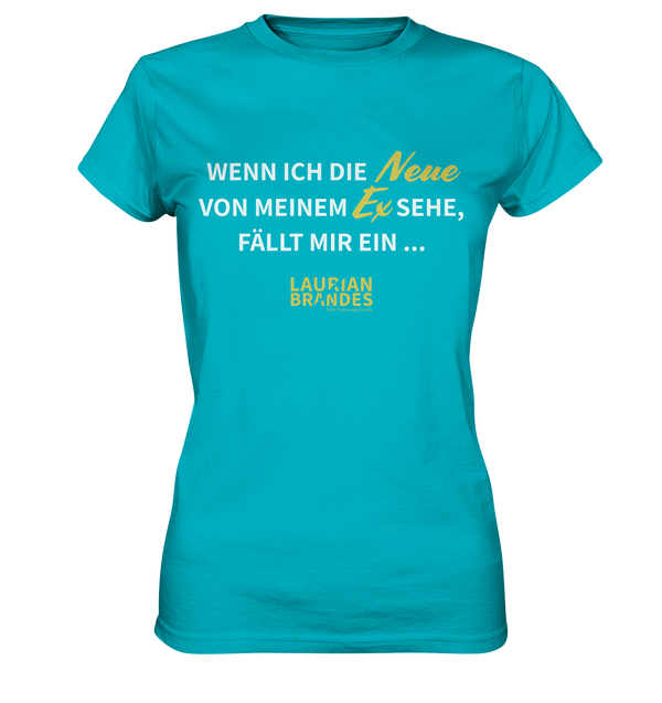 "Wenn ich die Neue von meinem Ex sehe ..." - Ladies Premium Shirt