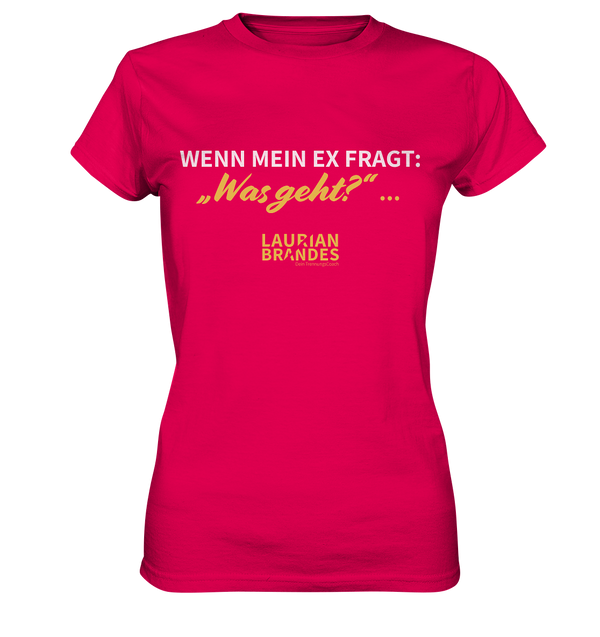 "Wenn mein Ex fragt "Was geht?" ..." - Ladies Premium Shirt