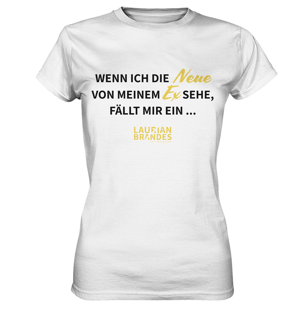 "Wenn ich die Neue von meinem Ex sehe ..." - Ladies Premium Shirt