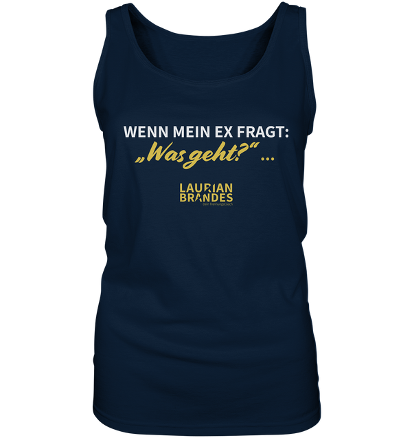 "Wenn mein Ex fragt "Was geht?" ..." - Ladies Tank-Top