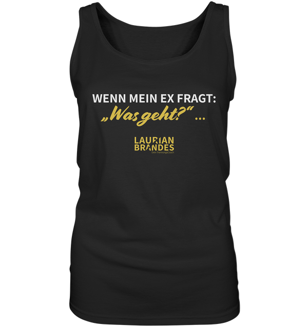 "Wenn mein Ex fragt "Was geht?" ..." - Ladies Tank-Top