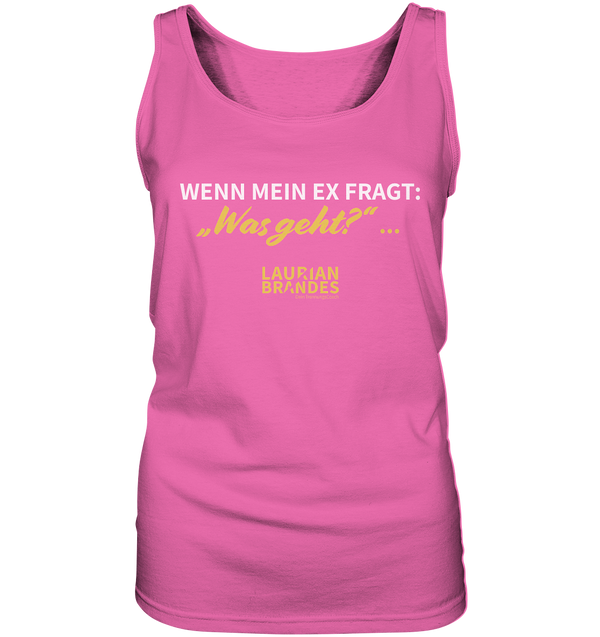 "Wenn mein Ex fragt "Was geht?" ..." - Ladies Tank-Top