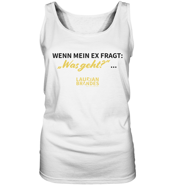 "Wenn mein Ex fragt "Was geht?" ..." - Ladies Tank-Top