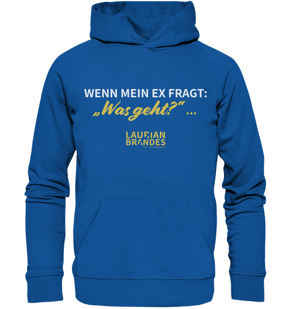 "Wenn mein Ex fragt "Was geht?" ..." - Organic Hoodie
