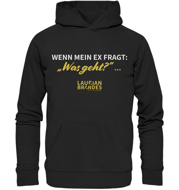 "Wenn mein Ex fragt "Was geht?" ..." - Organic Hoodie