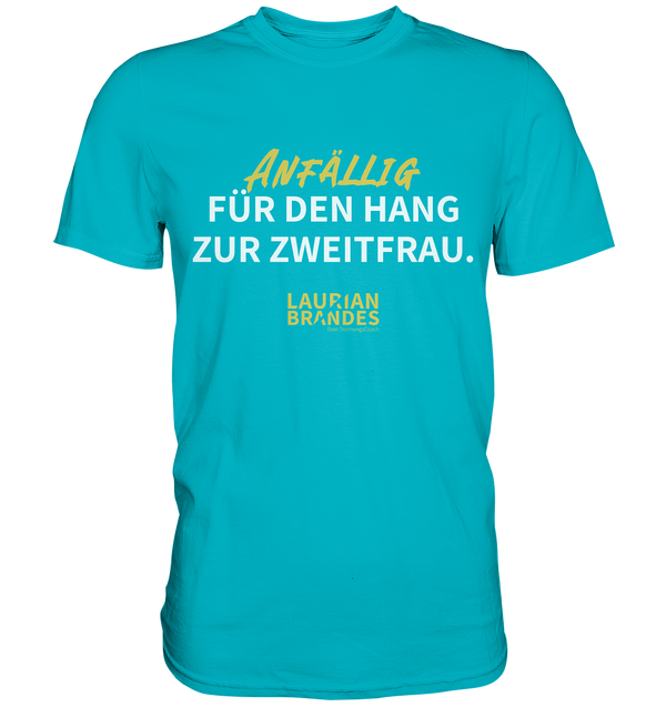 "Anfällig für den Hang zur Zweitfrau" - Premium Herren Shirt