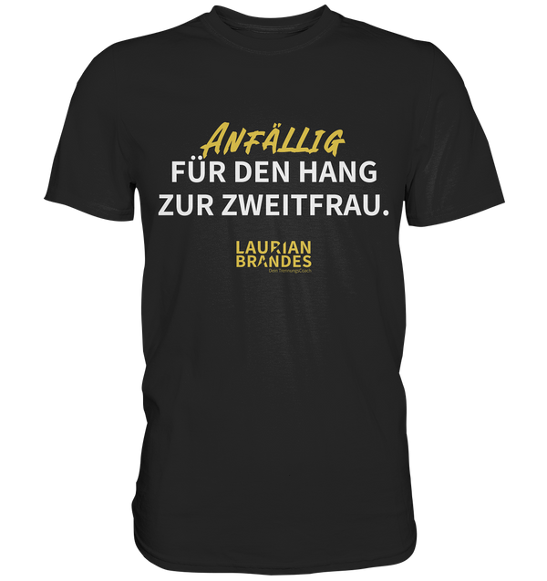 "Anfällig für den Hang zur Zweitfrau" - Premium Herren Shirt