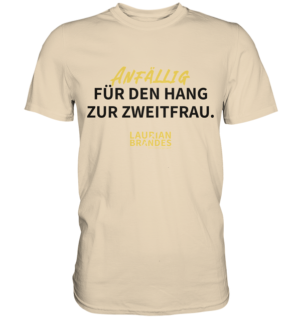 "Anfällig für den Hang zur Zweitfrau" - Premium Herren Shirt