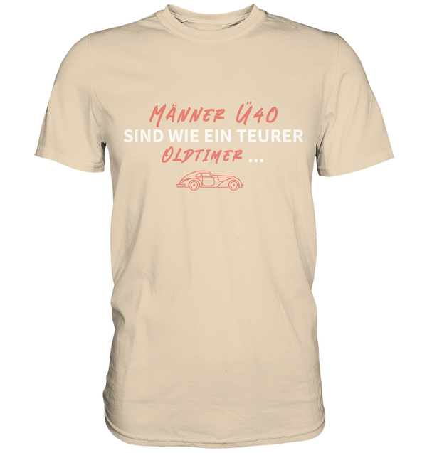 "Männer Ü40 sind wie ein teurer Oldtimer ..." - Premium Herren Shirt