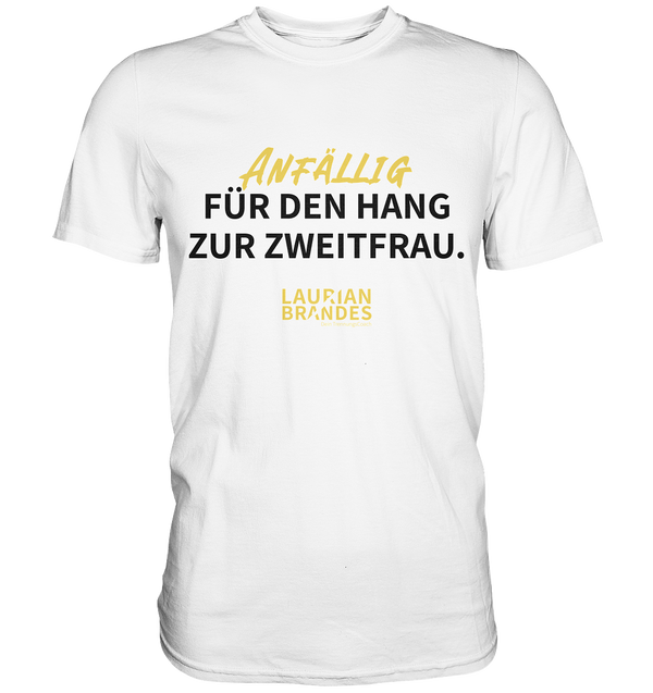 "Anfällig für den Hang zur Zweitfrau" - Premium Herren Shirt