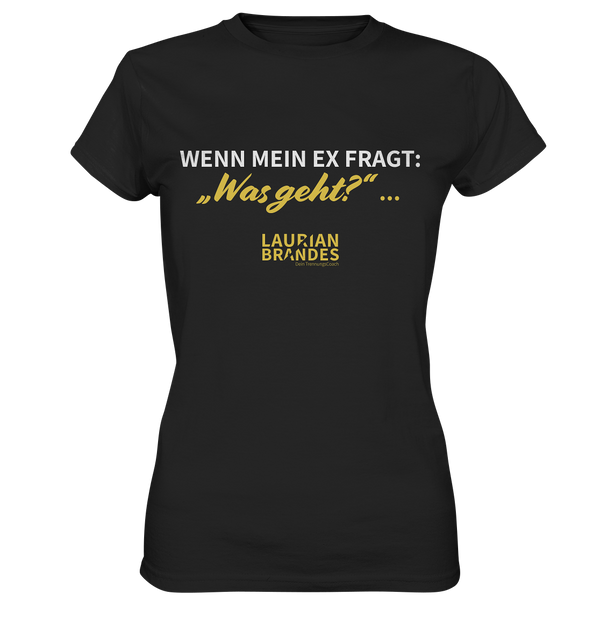 "Wenn mein Ex fragt "Was geht?" ..." - Ladies Premium Shirt